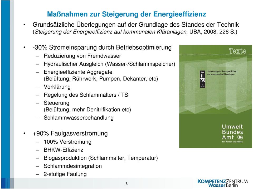 ) -30% Stromeinsparung durch Betriebsoptimierung Reduzierung von Fremdwasser Hydraulischer Ausgleich (Wasser-/Schlammspeicher) Energieeffiziente Aggregate