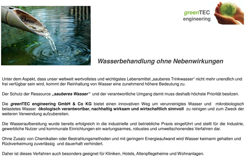 Die greentec GmbH & Co KG bietet einen innovativen Weg um verunreinigtes Wasser und mikrobiologisch belastetes Wasser ökologisch verantwortbar, nachhaltig wirksam und wirtschaftlich sinnvoll zu