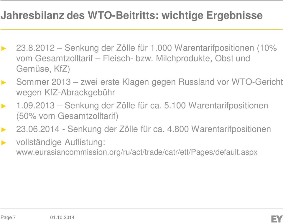 Milchprodukte, Obst und Gemüse, KfZ) Sommer 2013 zwei erste Klagen gegen Russland vor WTO-Gericht wegen KfZ-Abrackgebühr 1.09.