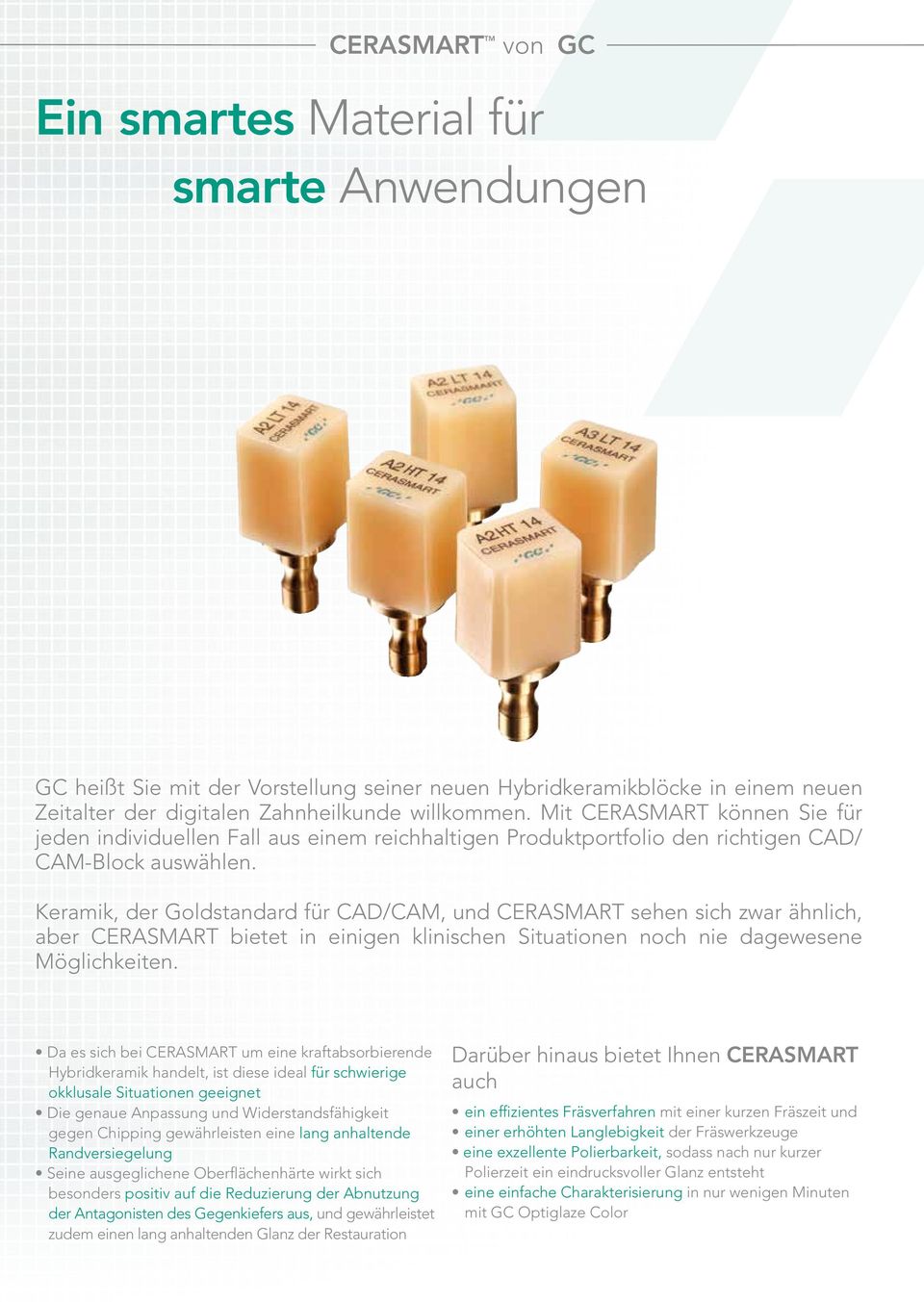 Keramik, der Goldstandard für CAD/CAM, und CERASMART sehen sich zwar ähnlich, aber CERASMART bietet in einigen klinischen Situationen noch nie dagewesene Möglichkeiten.