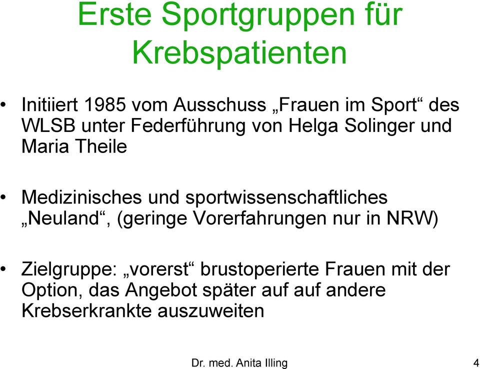 sportwissenschaftliches Neuland, (geringe Vorerfahrungen nur in NRW) Zielgruppe: vorerst