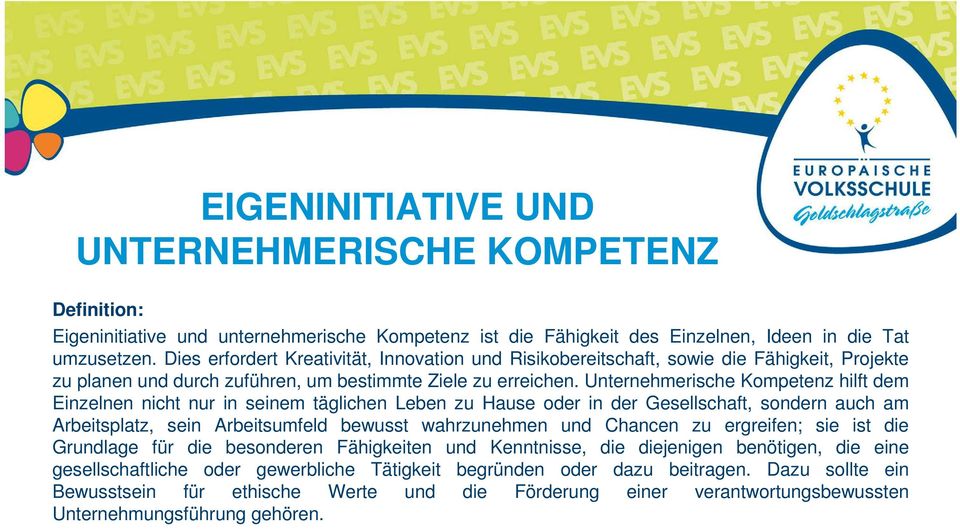 Unternehmerische Kompetenz hilft dem Einzelnen nicht nur in seinem täglichen Leben zu Hause oder in der Gesellschaft, sondern auch am Arbeitsplatz, sein Arbeitsumfeld bewusst wahrzunehmen und Chancen