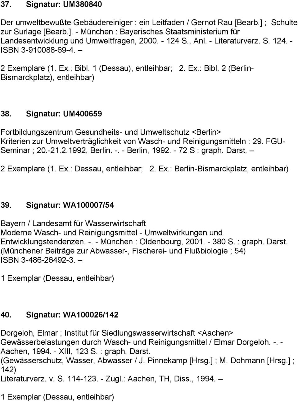 Signatur: UM400659 Fortbildungszentrum Gesundheits- und Umweltschutz <Berlin> Kriterien zur Umweltverträglichkeit von Wasch- und Reinigungsmitteln : 29. FGU- Seminar ; 20.-21.2.1992, Berlin. -.