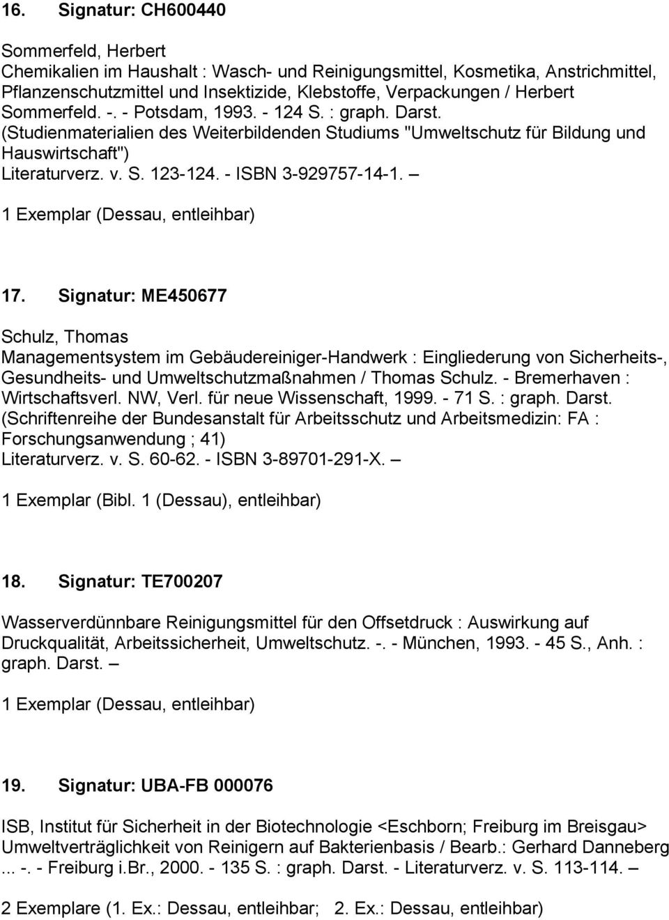 - ISBN 3-929757-14-1. 17. Signatur: ME450677 Schulz, Thomas Managementsystem im Gebäudereiniger-Handwerk : Eingliederung von Sicherheits-, Gesundheits- und Umweltschutzmaßnahmen / Thomas Schulz.