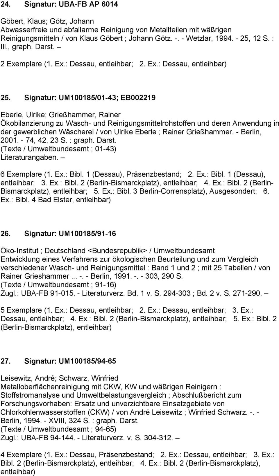 gewerblichen Wäscherei / von Ulrike Eberle ; Rainer Grießhammer. - Berlin, 2001. - 74, 42, 23 S. : graph. Darst. (Texte / Umweltbundesamt ; 01-43) Literaturangaben. 6 Exemplare (1. Ex.: Bibl.