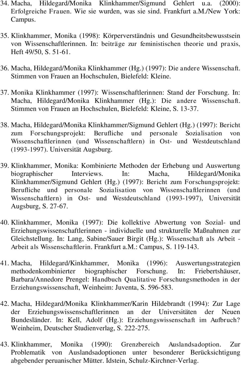 Macha, Hildegard/Monika Klinkhammer (Hg.) (1997): Die andere Wissenschaft. Stimmen von Frauen an Hochschulen, Bielefeld: Kleine. 37.