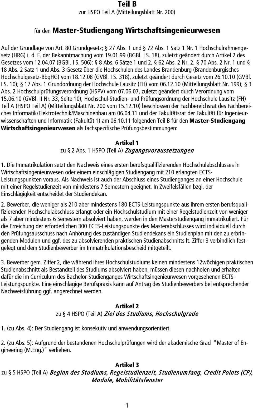 2 Nr. 2, 70 Abs. 2 Nr. 1 und 18 Abs. 2 Satz 1 und Abs. 3 Gesetz über die Hochschulen des Landes Brandenburg (Brandenburgisches Hochschulgesetz-BbgHG) vom 18.12.08 (GVBl. I S.