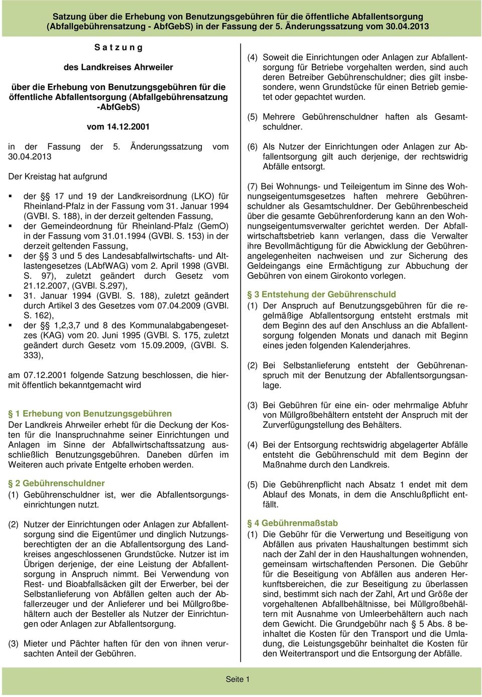 188), in der derzeit geltenden Fassung, der Gemeindeordnung für Rheinland-Pfalz (GemO) in der Fassung vom 31.01.1994 (GVBl. S.
