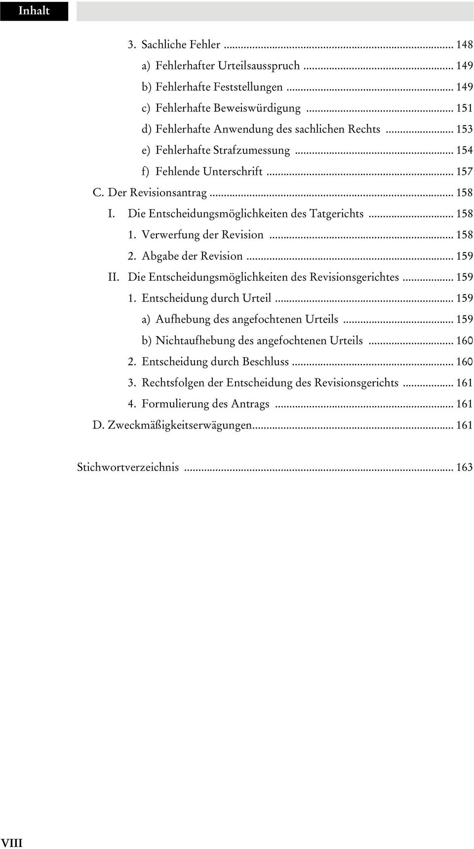 Abgabe der Revisio... 159 II. Die Etscheidugsmöglichkeite des Revisiosgerichtes... 159 1. Etscheidug durch Urteil... 159 a) Aufhebug des agefochtee Urteils.