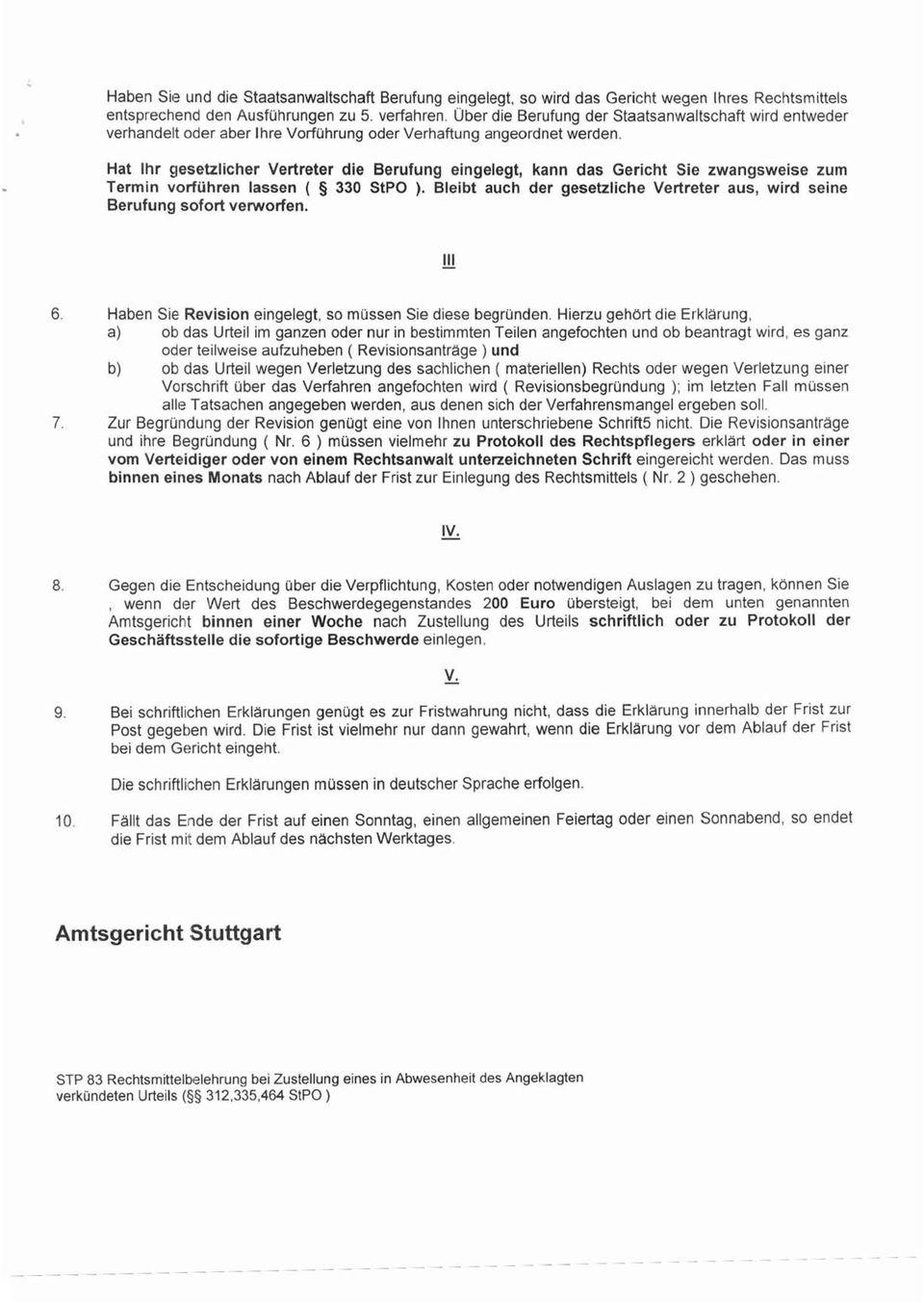 Hat Ihr gesetzlicher Vertreter die Berufung eingelegt, kann das Gericht Sie zwangsweise zum Termin vorführen lassen ( 5 330 StPO ).