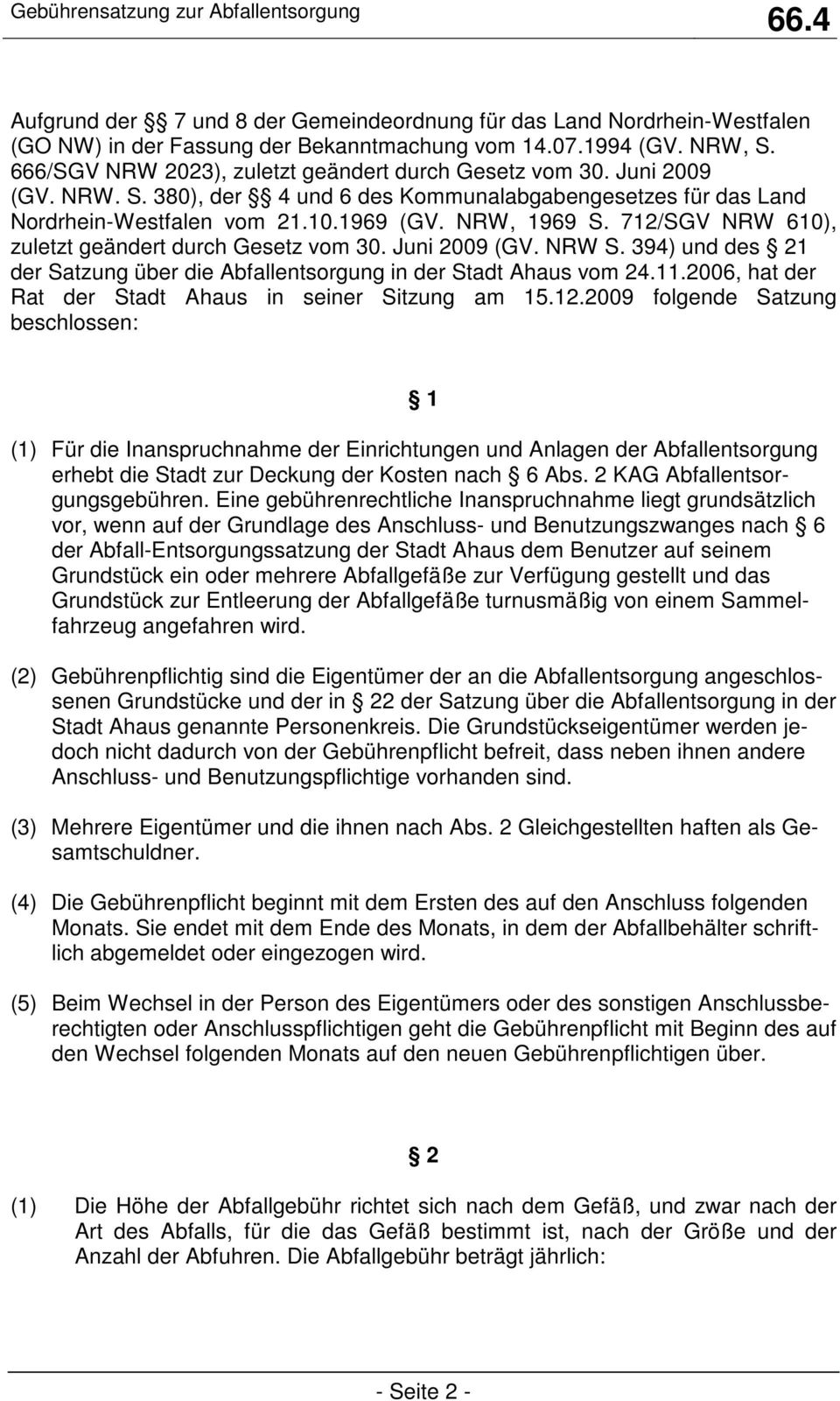 Juni 2009 (GV. NRW S. 394) und des 21 der Satzung über die Abfallentsorgung in der Stadt Ahaus vom 24.11.2006, hat der Rat der Stadt Ahaus in seiner Sitzung am 15.12.