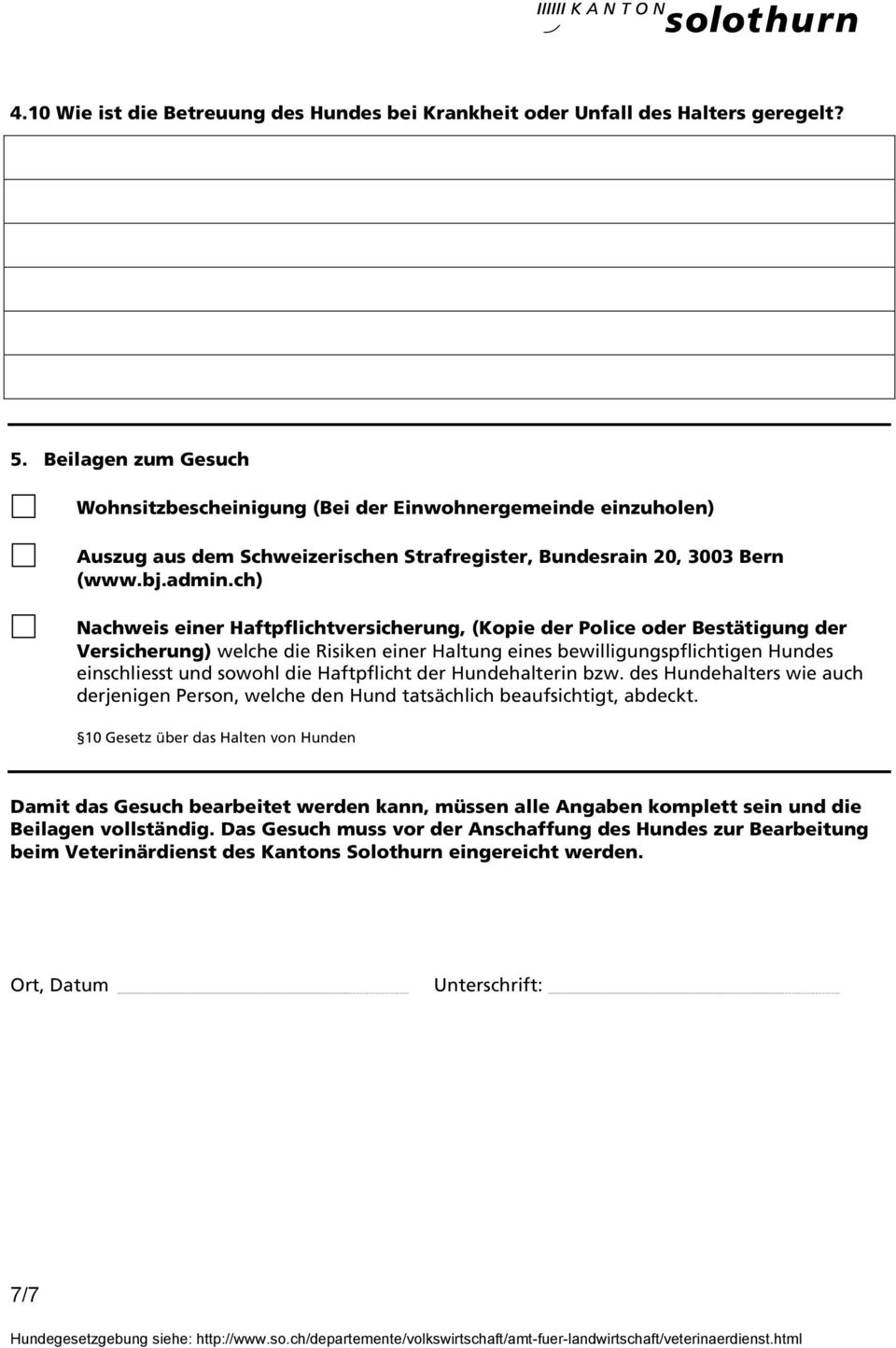 ch) Nachweis einer Haftpflichtversicherung, (Kopie der Police oder Bestätigung der Versicherung) welche die Risiken einer Haltung eines bewilligungspflichtigen Hundes einschliesst und sowohl die