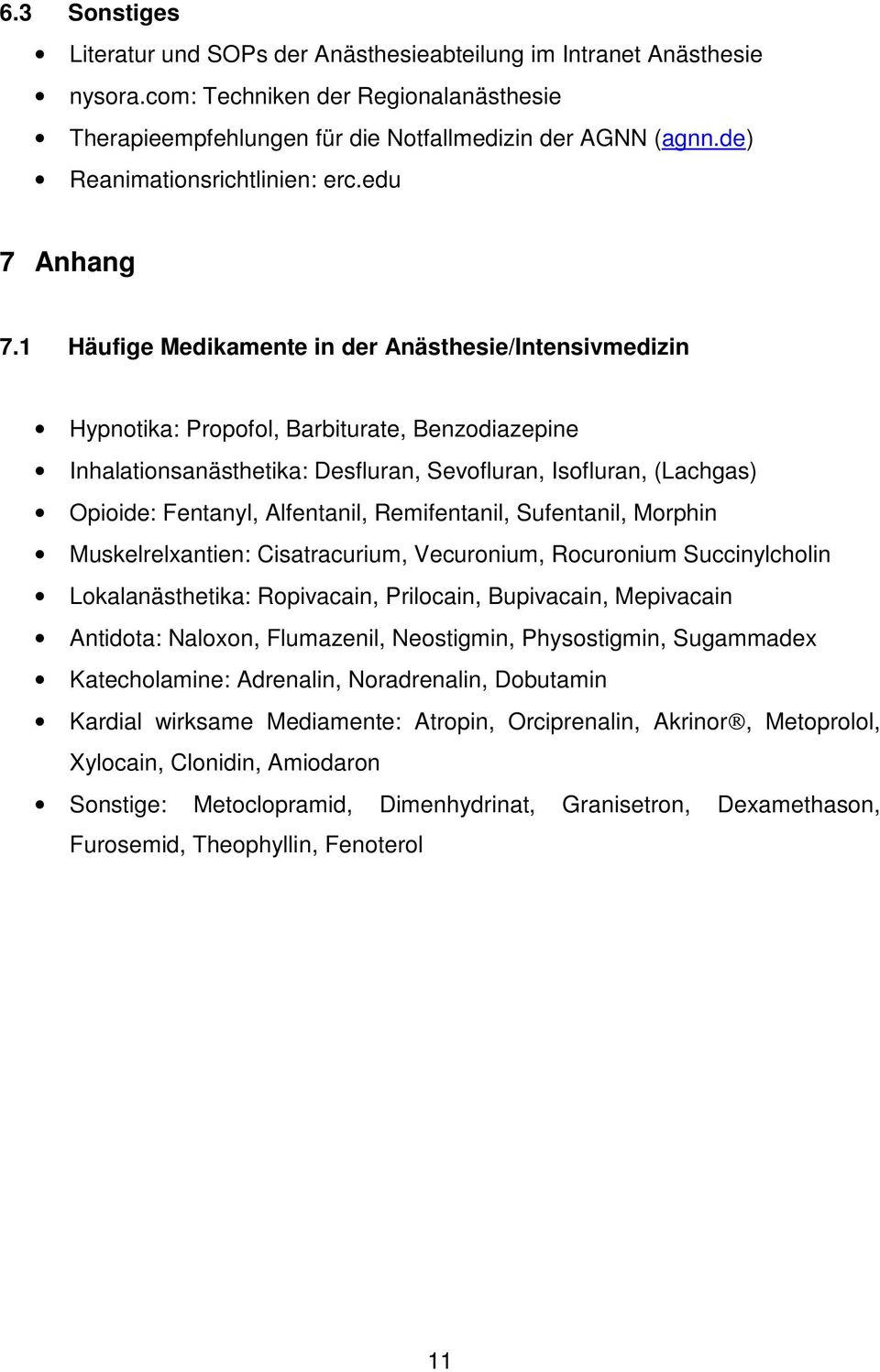 1 Häufige Medikamente in der Anästhesie/Intensivmedizin Hypnotika: Propofol, Barbiturate, Benzodiazepine Inhalationsanästhetika: Desfluran, Sevofluran, Isofluran, (Lachgas) Opioide: Fentanyl,