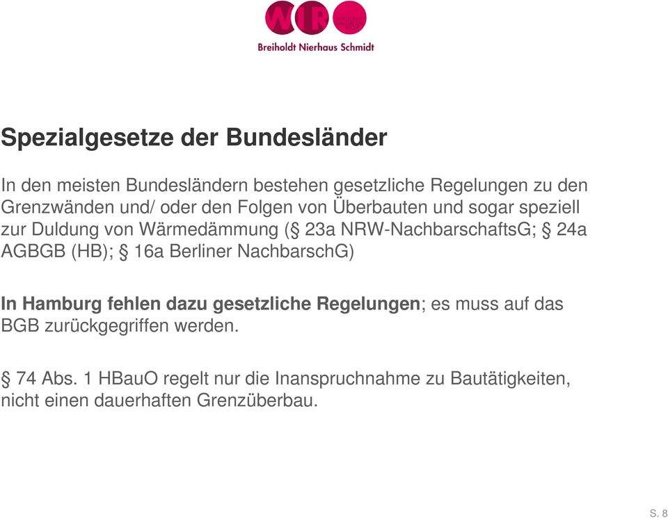 AGBGB (HB); 16a Berliner NachbarschG) In Hamburg fehlen dazu gesetzliche Regelungen; es muss auf das BGB