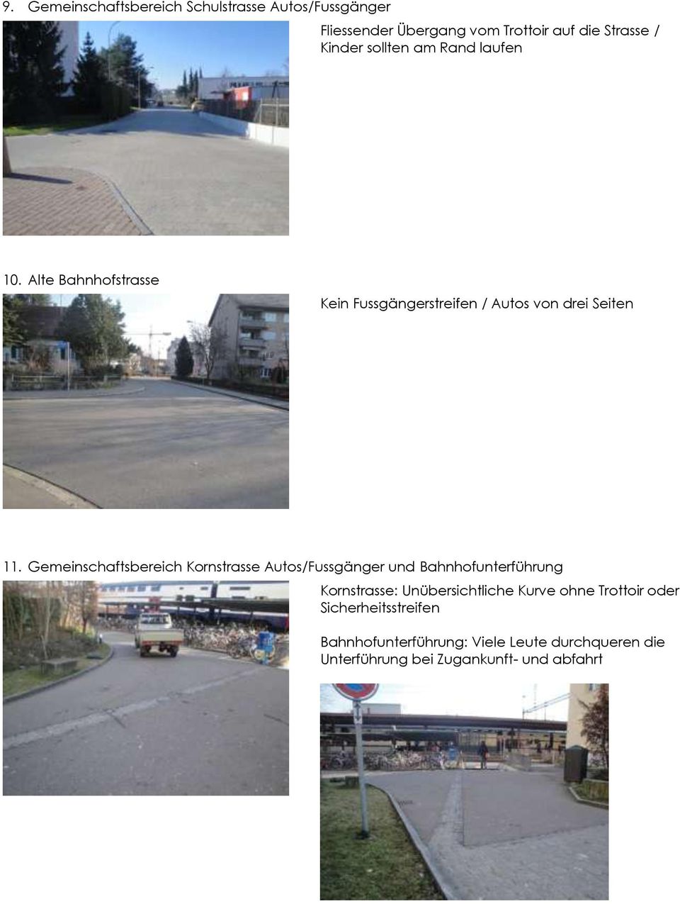 Gemeinschaftsbereich Kornstrasse Autos/Fussgänger und Bahnhofunterführung Kornstrasse: Unübersichtliche Kurve