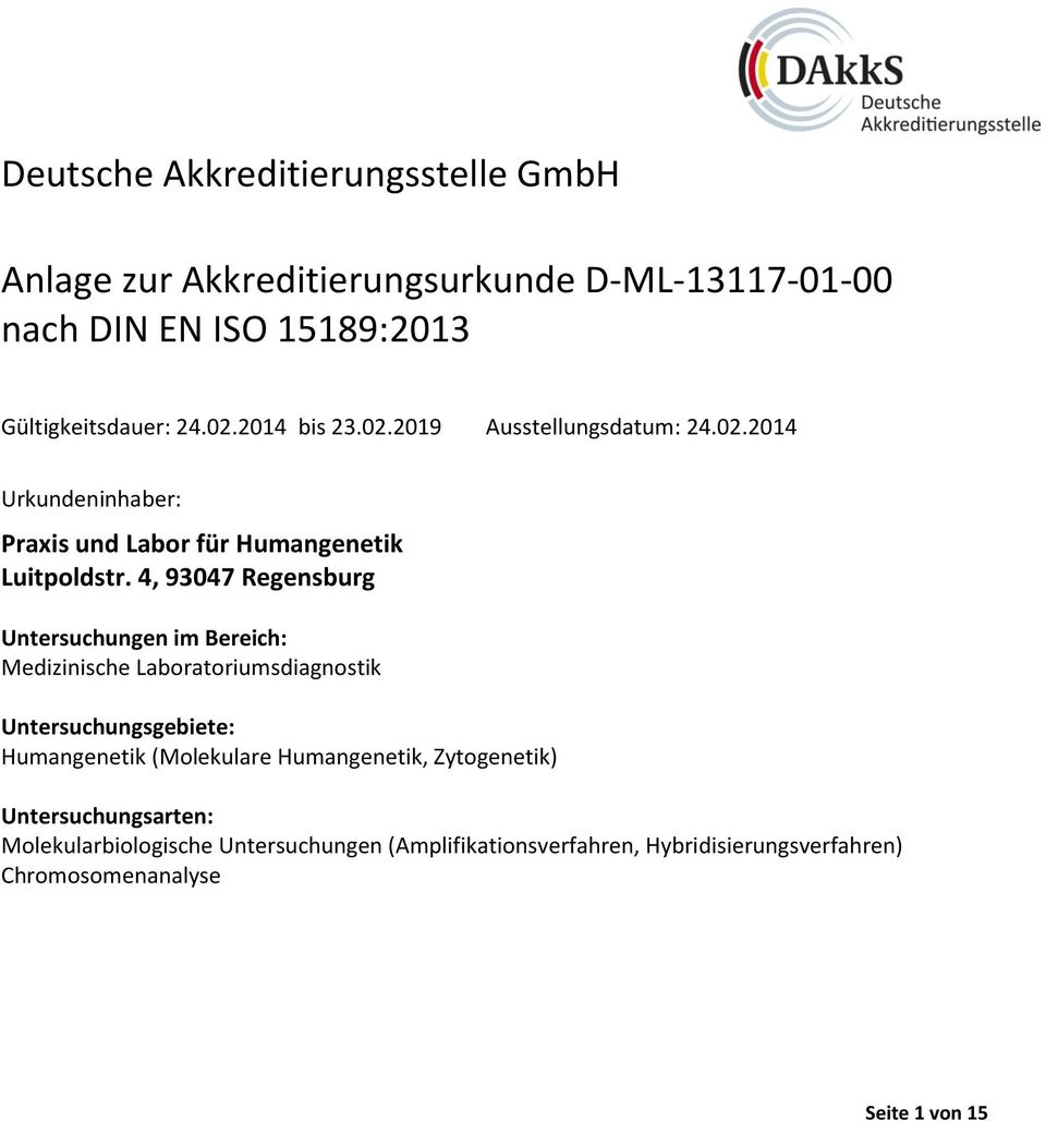 4, 93047 Regensburg Untersuchungen im ereich: Medizinische Laboratoriumsdiagnostik Untersuchungsgebiete: Humangenetik (Molekulare