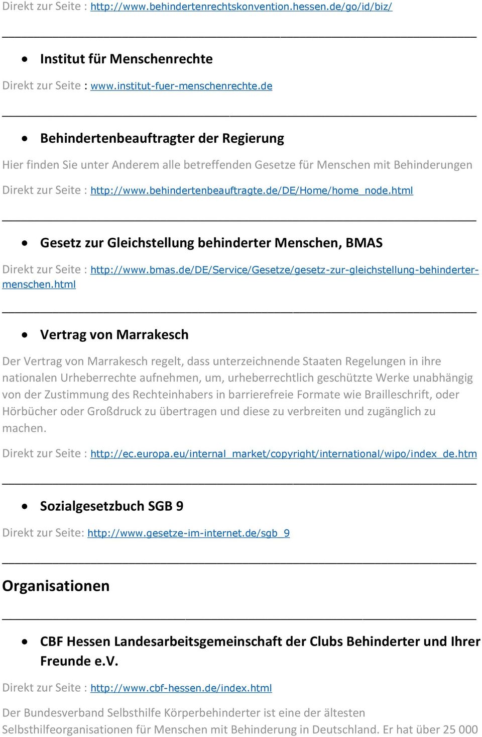 de/de/home/home_node.html Gesetz zur Gleichstellung behinderter Menschen, BMAS Direkt zur Seite : http://www.bmas.de/de/service/gesetze/gesetz-zur-gleichstellung-behindertermenschen.