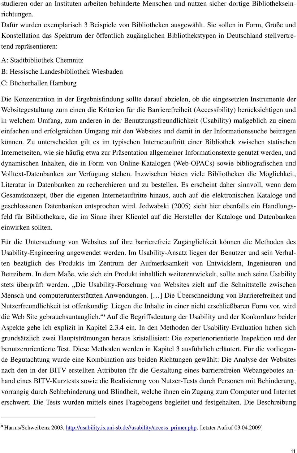 Landesbibliothek Wiesbaden C: Bücherhallen Hamburg Die Konzentration in der Ergebnisfindung sollte darauf abzielen, ob die eingesetzten Instrumente der Websitegestaltung zum einen die Kriterien für