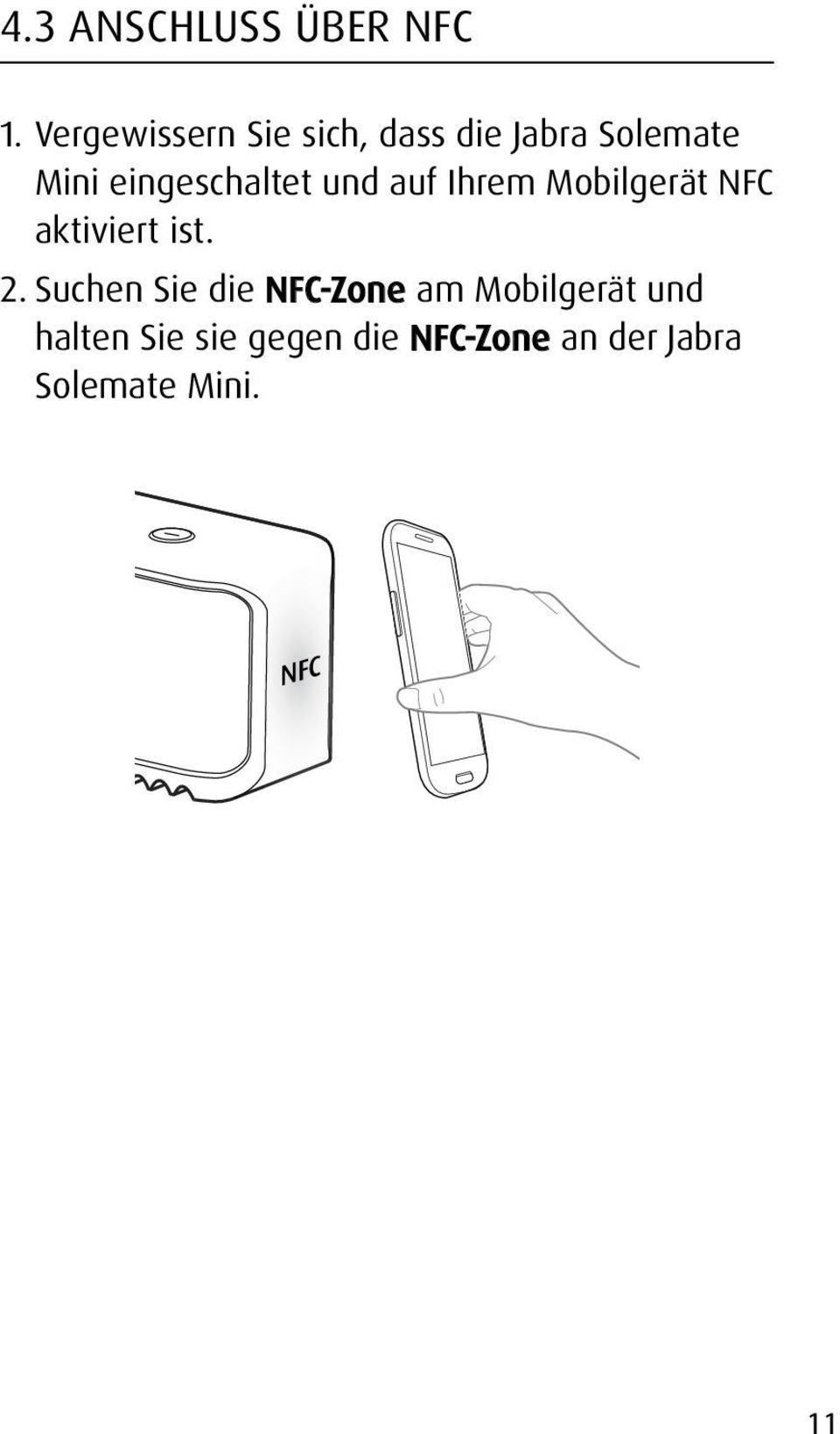 eingeschaltet und auf Ihrem Mobilgerät NFC aktiviert ist. 2.