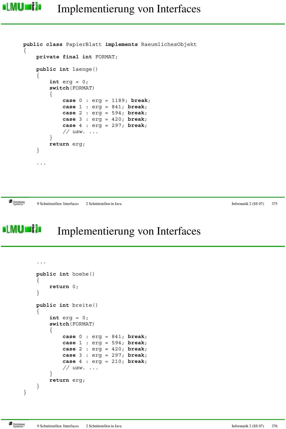 .. 9 Schnittstellen: Interfaces 2 Schnittstellen in Java Informatik 2 (SS 07) 375 Implementierung von Interfaces.