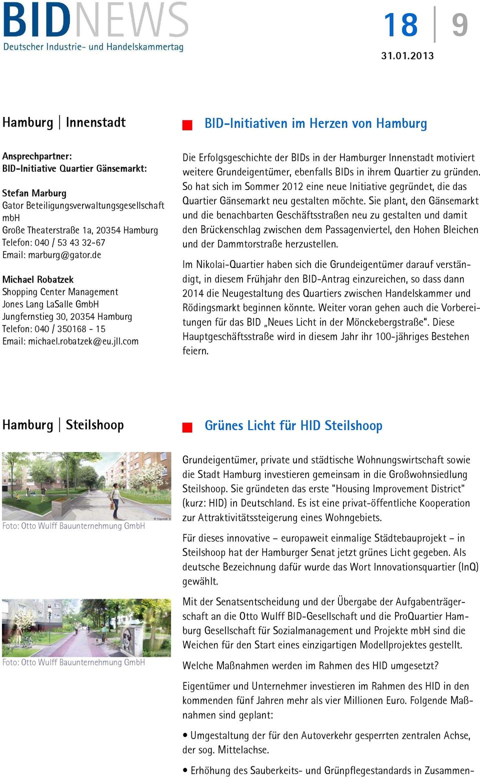 robatzek@eu.jll.com Die Erfolgsgeschichte der BIDs in der Hamburger Innenstadt motiviert weitere Grundeigentümer, ebenfalls BIDs in ihrem Quartier zu gründen.
