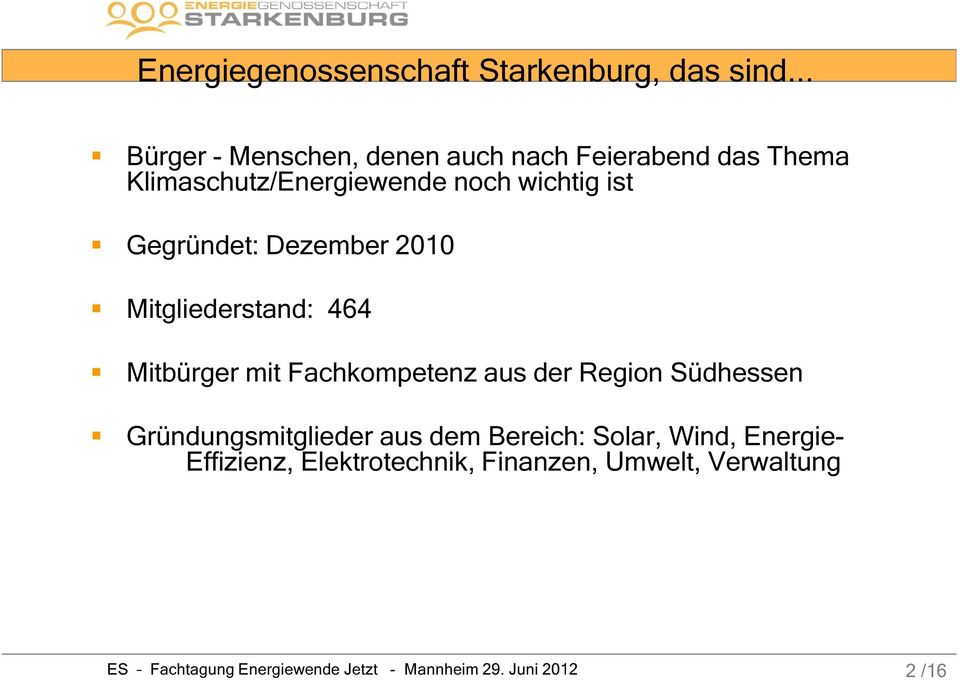 Gegründet: Dezember 2010 Mitgliederstand: 464 Mitbürger mit Fachkompetenz aus der Region Südhessen