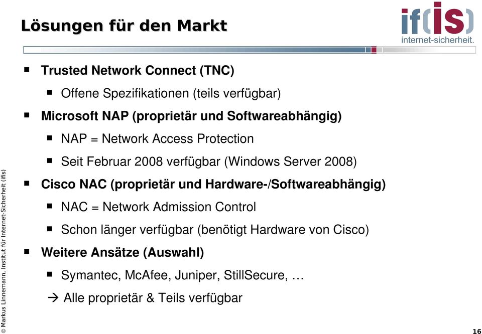 Cisco NAC (proprietär und Hardware /Softwareabhängig) NAC = Network Admission Control Schon länger verfügbar