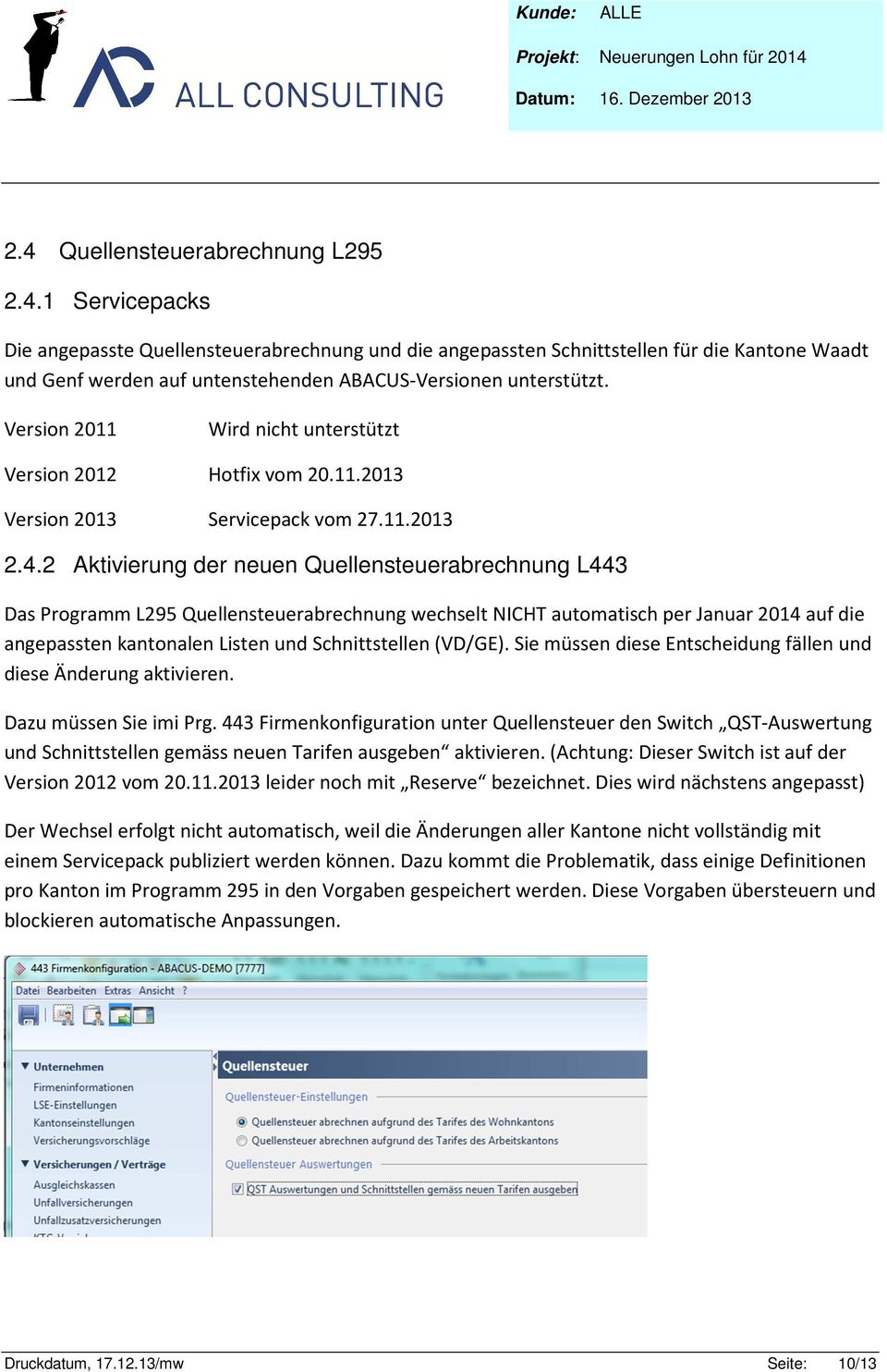 2 Aktivierung der neuen Quellensteuerabrechnung L443 Das Programm L295 Quellensteuerabrechnung wechselt NICHT automatisch per Januar 2014 auf die angepassten kantonalen Listen und Schnittstellen
