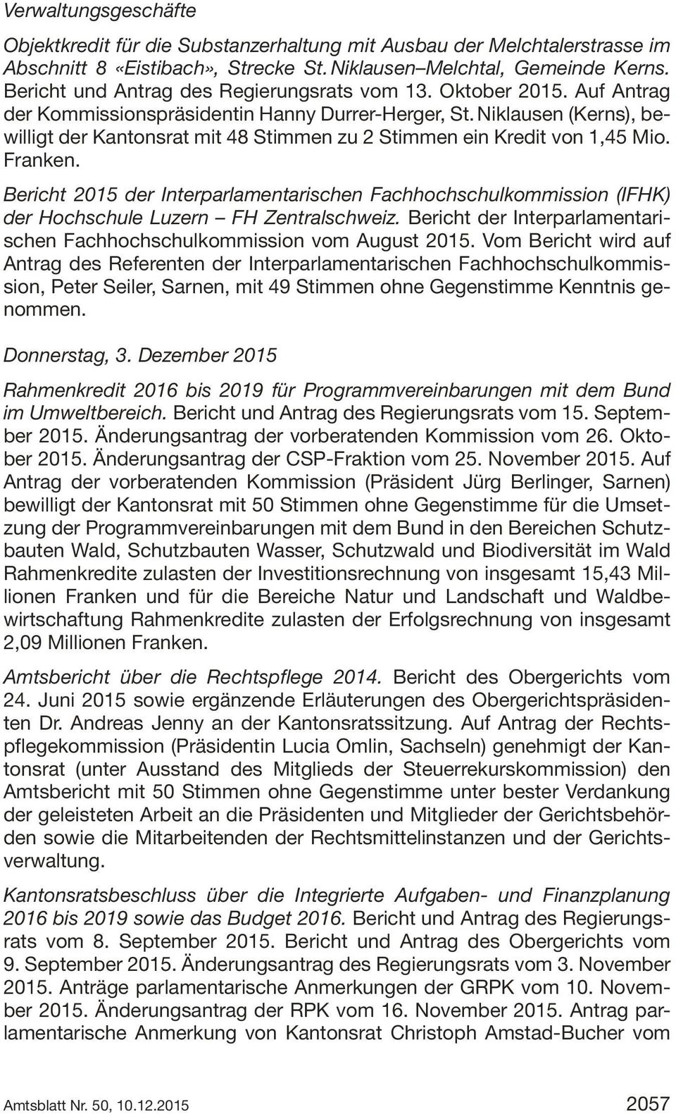 Niklausen (Kerns), bewilligt der Kantonsrat mit 48 Stimmen zu 2 Stimmen ein Kredit von 1,45 Mio. Franken.