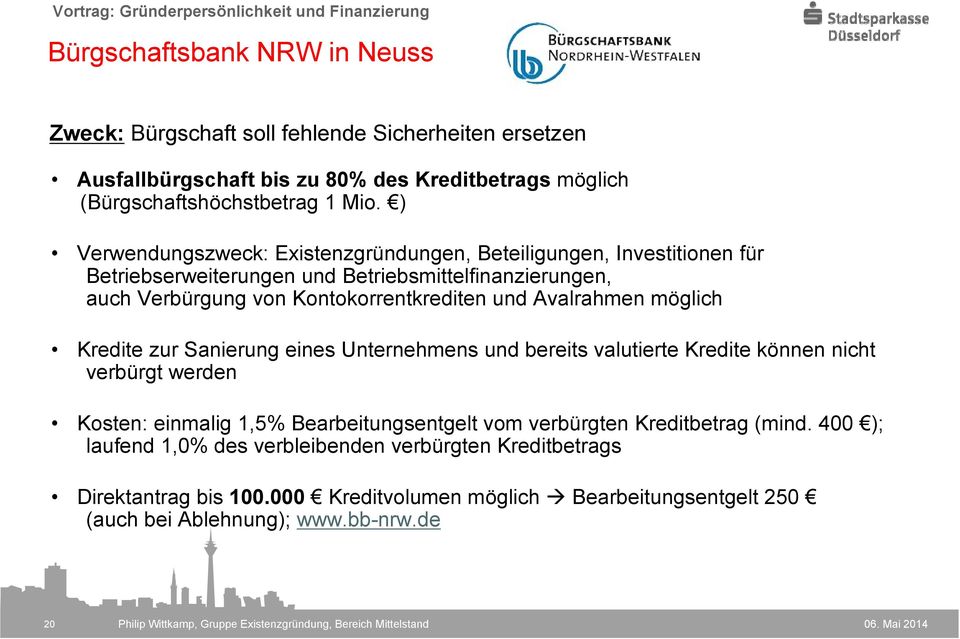 Avalrahmen möglich Kredite zur Sanierung eines Unternehmens und bereits valutierte Kredite können nicht verbürgt werden Kosten: einmalig 1,5% Bearbeitungsentgelt vom verbürgten