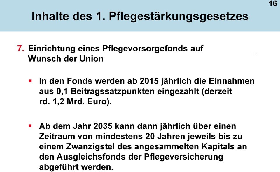 Einnahmen aus 0,1 Beitragssatzpunkten eingezahlt (derzeit rd. 1,2 Mrd. Euro).