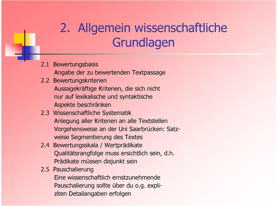 3 Wissenschaftliche Systematik Anlegung aller Kriterien an alle Textstellen Vorgehensweise an der Uni Saarbrücken: Satzweise Segmentierung des Textes 2.