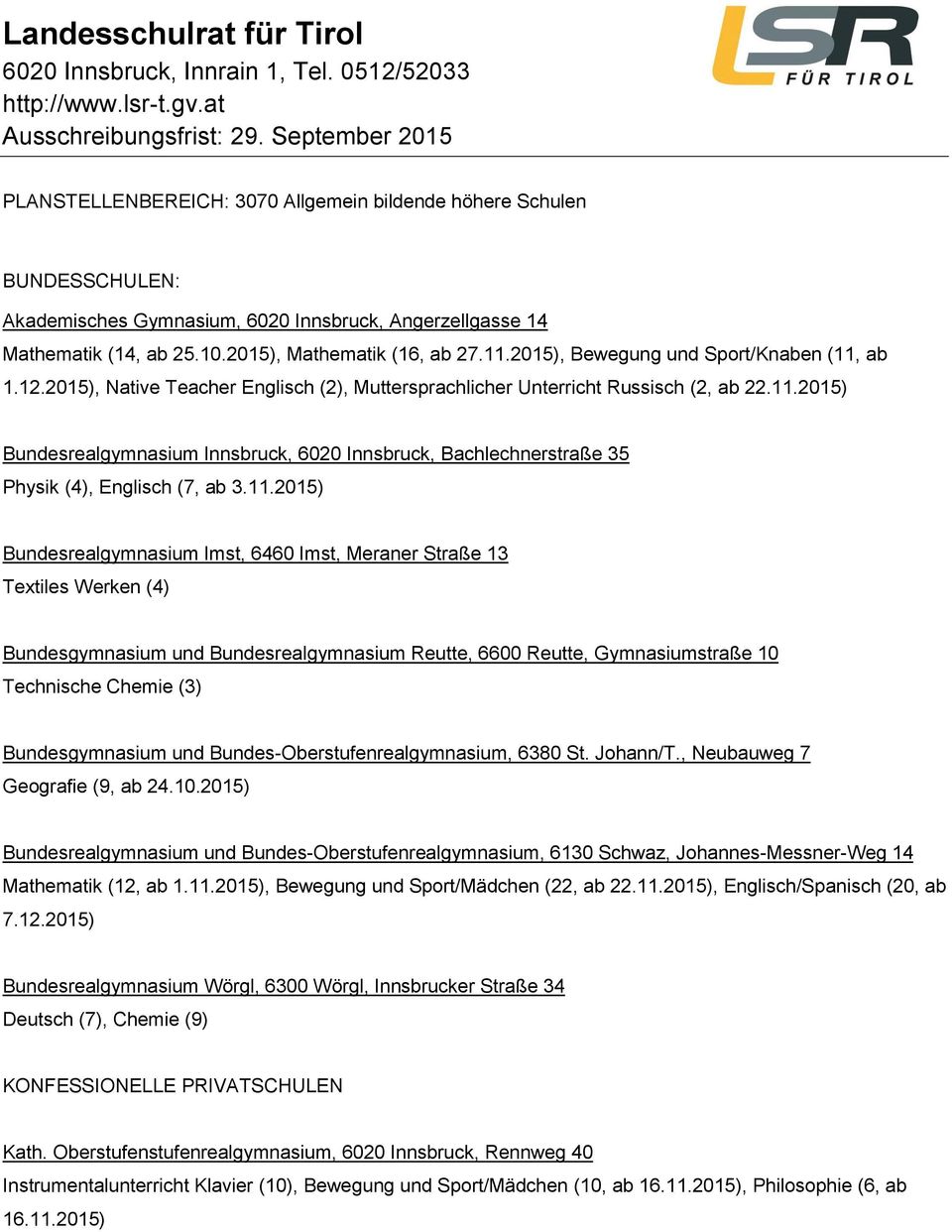 2015), Bewegung und Sport/Knaben (11, ab 1.12.2015), Native Teacher Englisch (2), Muttersprachlicher Unterricht Russisch (2, ab 22.11.2015) Bundesrealgymnasium Innsbruck, 6020 Innsbruck, Bachlechnerstraße 35 Physik (4), Englisch (7, ab 3.
