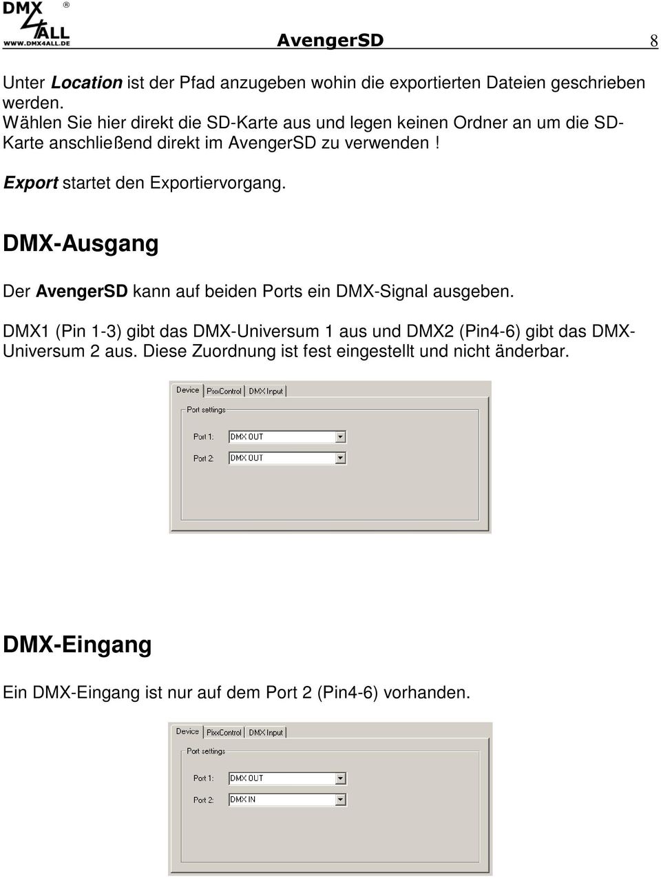 Export startet den Exportiervorgang. DMX-Ausgang Der AvengerSD kann auf beiden Ports ein DMX-Signal ausgeben.