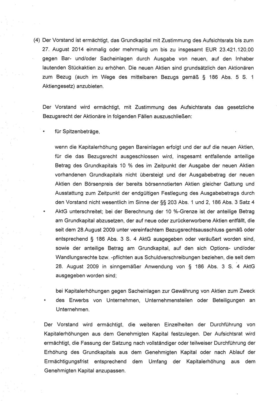 Die neuen Aktien sind grundsätzlich den Aktionären zum Bezug (auch im Wege des mittelbaren Bezugs gemäß 186 Abs. 5 S. 1 Aktiengesetz) anzubieten.
