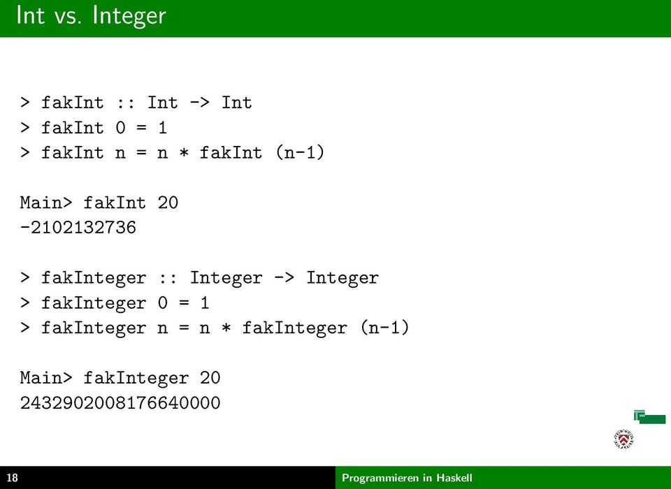 fakint (n-1) Main> fakint 20-2102132736 > fakinteger :: Integer ->