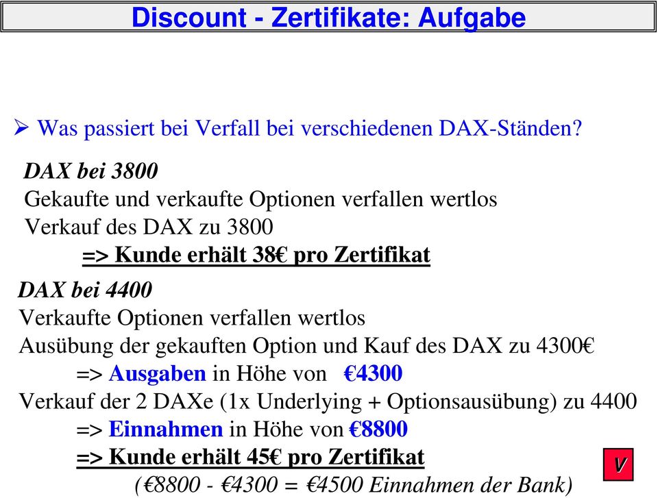 erhält 38 DAX bei 4400 Verkaufte Optionen verfallen wertlos Ausübung der gekauften Option und Kauf