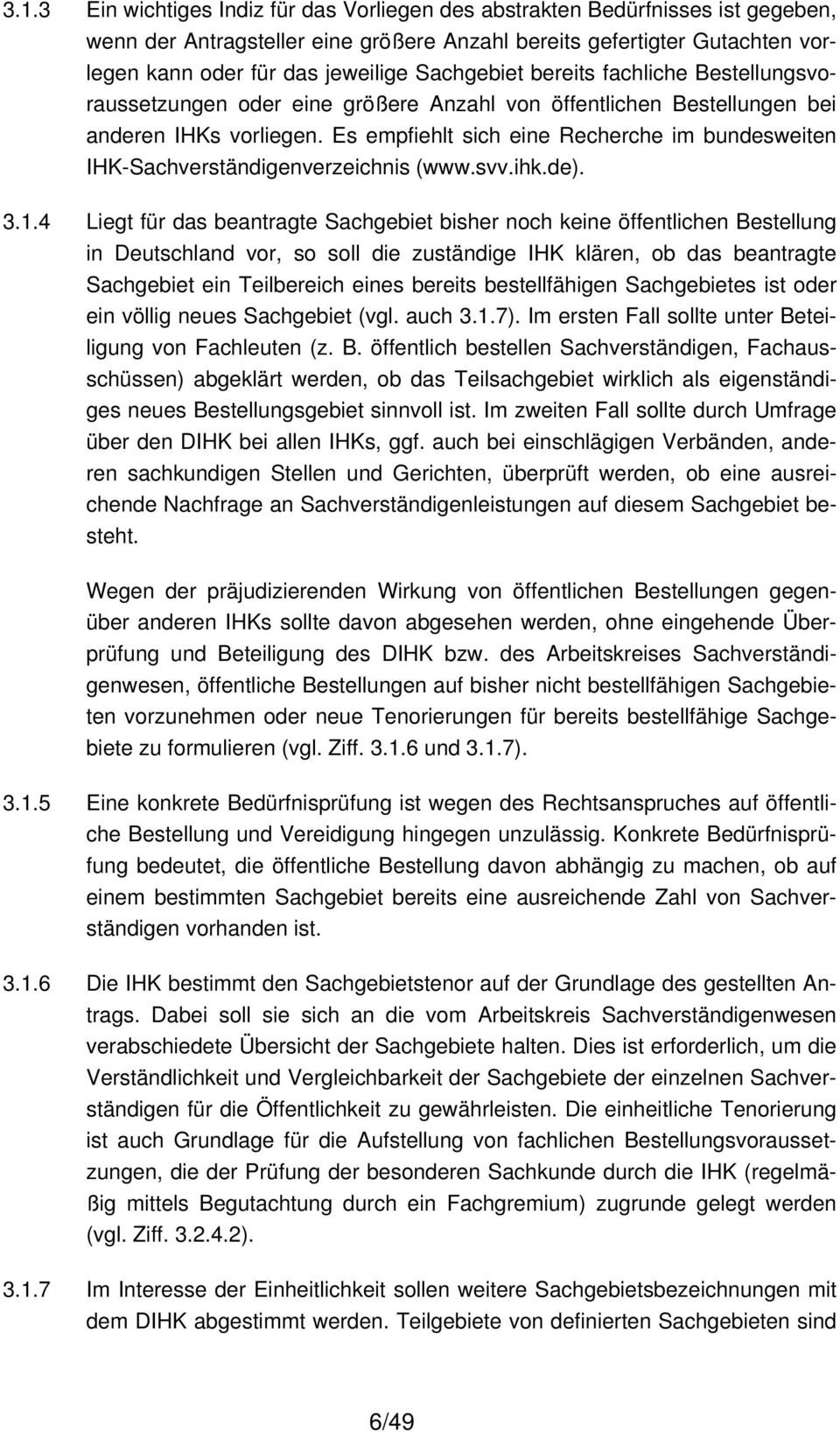 Es empfiehlt sich eine Recherche im bundesweiten IHK-Sachverständigenverzeichnis (www.svv.ihk.de). 3.1.