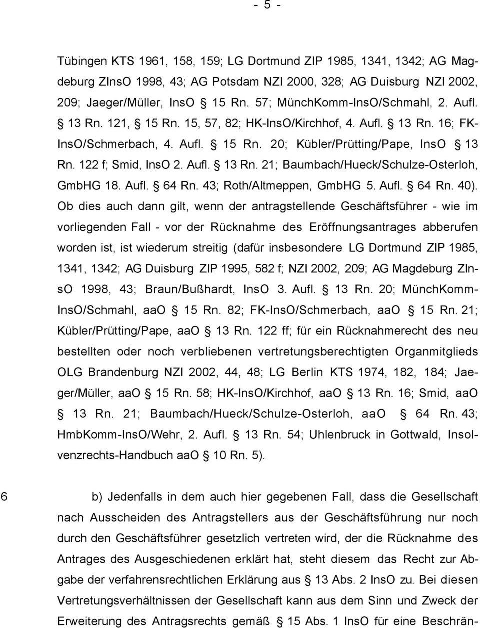 122 f; Smid, InsO 2. Aufl. 13 Rn. 21; Baumbach/Hueck/Schulze-Osterloh, GmbHG 18. Aufl. 64 Rn. 43; Roth/Altmeppen, GmbHG 5. Aufl. 64 Rn. 40).