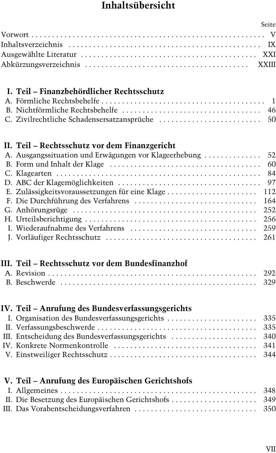 Form und Inhalt der Klage... 60 C. Klagearten... 84 D. ABC der Klagemöglichkeiten... 97 E. Zulässigkeitsvoraussetzungen für eine Klage... 112 F. Die Durchführung des Verfahrens... 164 G.