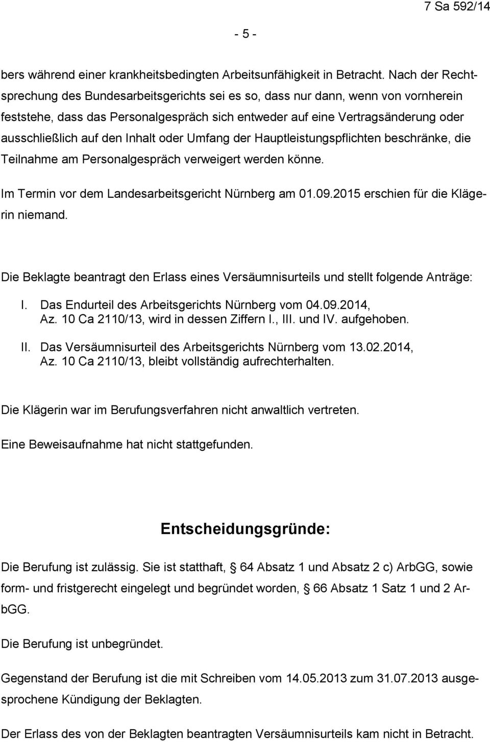 den Inhalt oder Umfang der Hauptleistungspflichten beschränke, die Teilnahme am Personalgespräch verweigert werden könne. Im Termin vor dem Landesarbeitsgericht Nürnberg am 01.09.