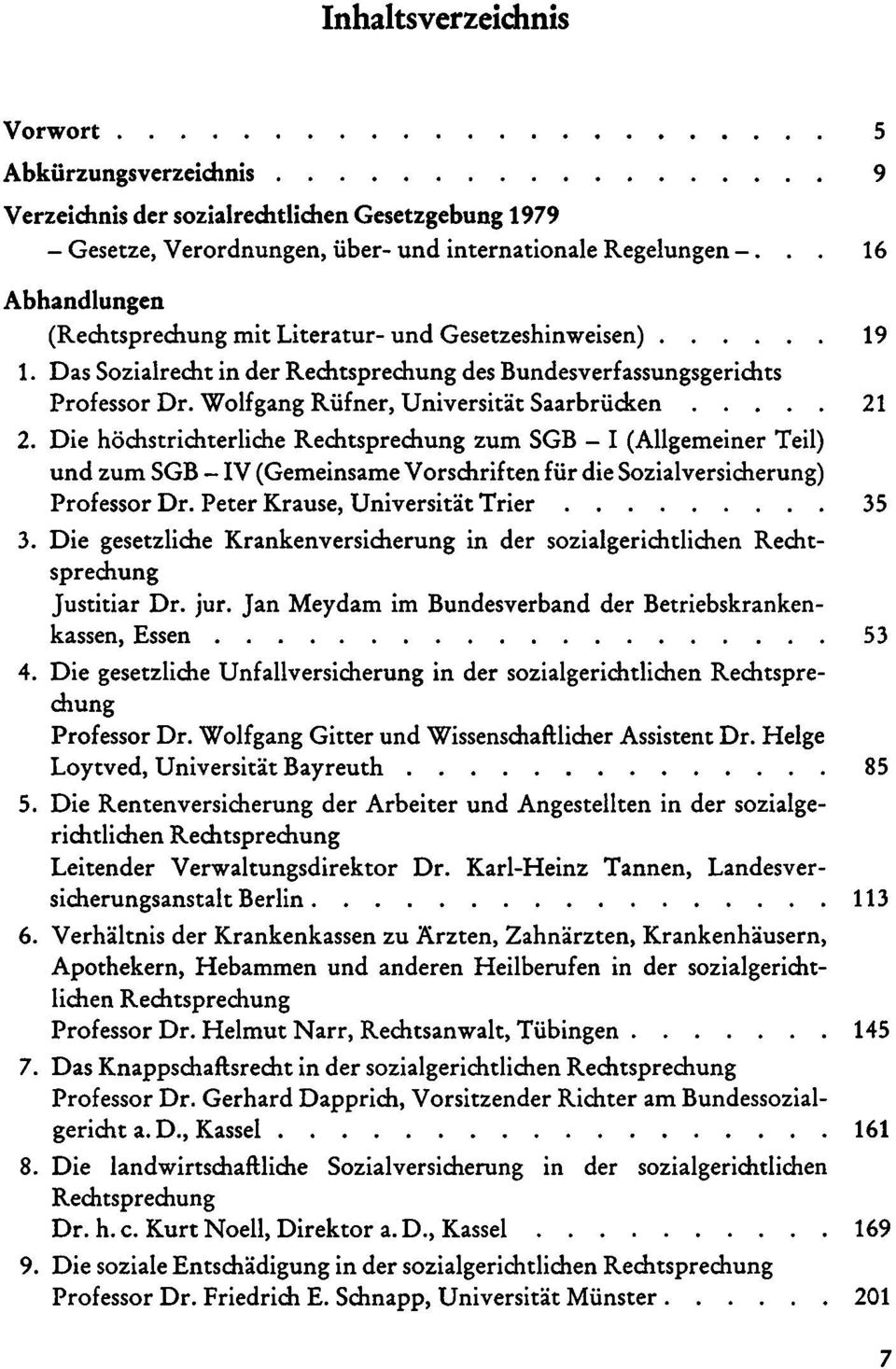 Wolf gang Rüfner, Universität Saarbrücken 21 2. Die höchstrichterliche Rechtsprechung zum SGB - I (Allgemeiner Teil) und zum SGB - IV (Gemeinsame Vorschriften für die Sozialversicherung) Professor Dr.
