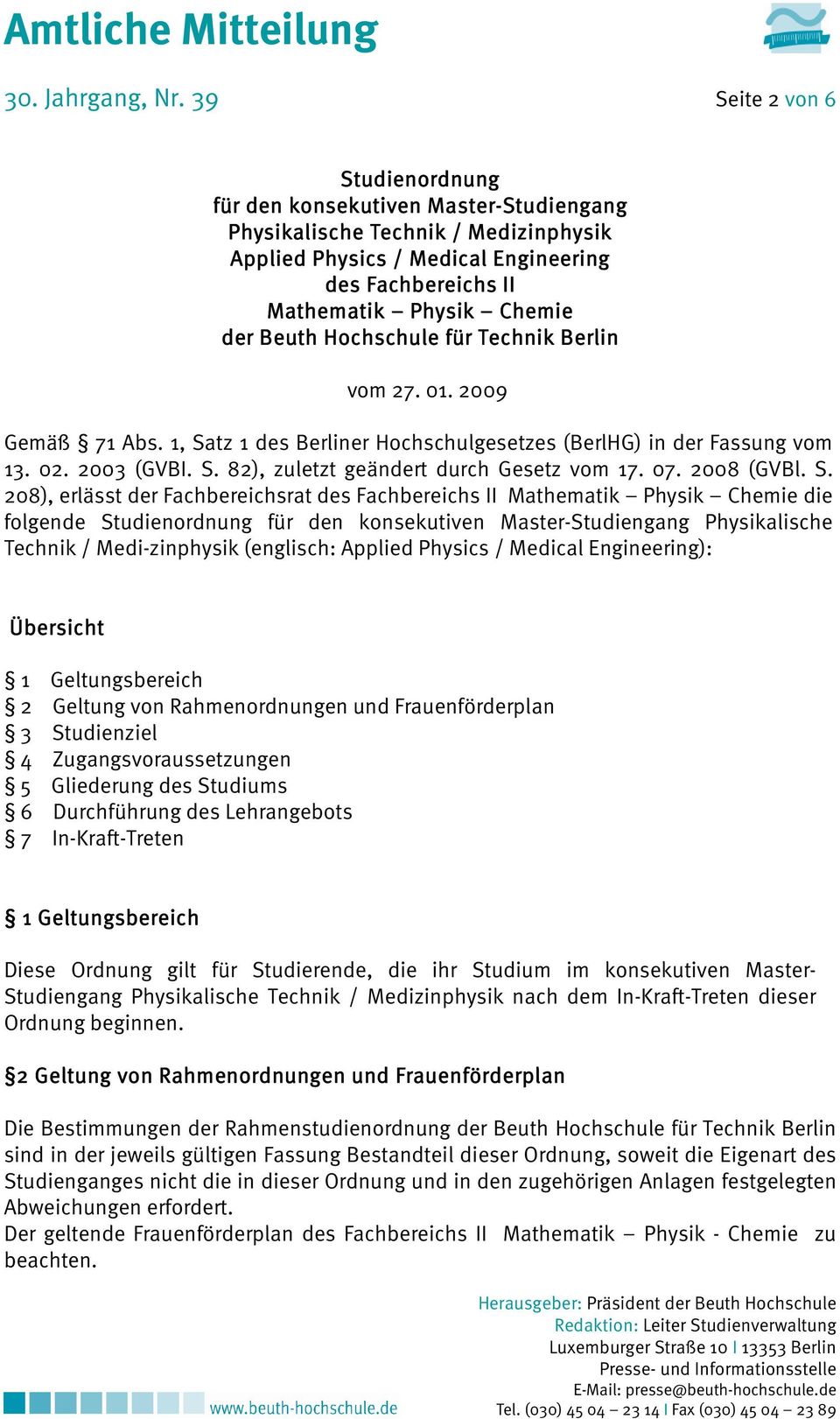 Beuth Hochschule für Technik Berlin vom 27. 01. 2009 Gemäß 71 Abs. 1, Satz 1 des Berliner Hochschulgesetzes (BerlHG) in der Fassung vom 13. 02. 2003 (GVBI. S. 82), zuletzt geändert durch Gesetz vom 17.
