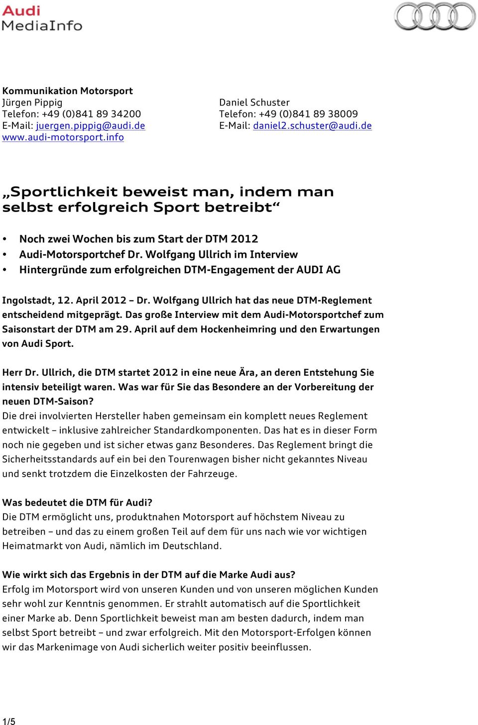 Wolfgang Ullrich im Interview Hintergründe zum erfolgreichen DTM-Engagement der AUDI AG Ingolstadt, 12. April 2012 Dr. Wolfgang Ullrich hat das neue DTM-Reglement entscheidend mitgeprägt.
