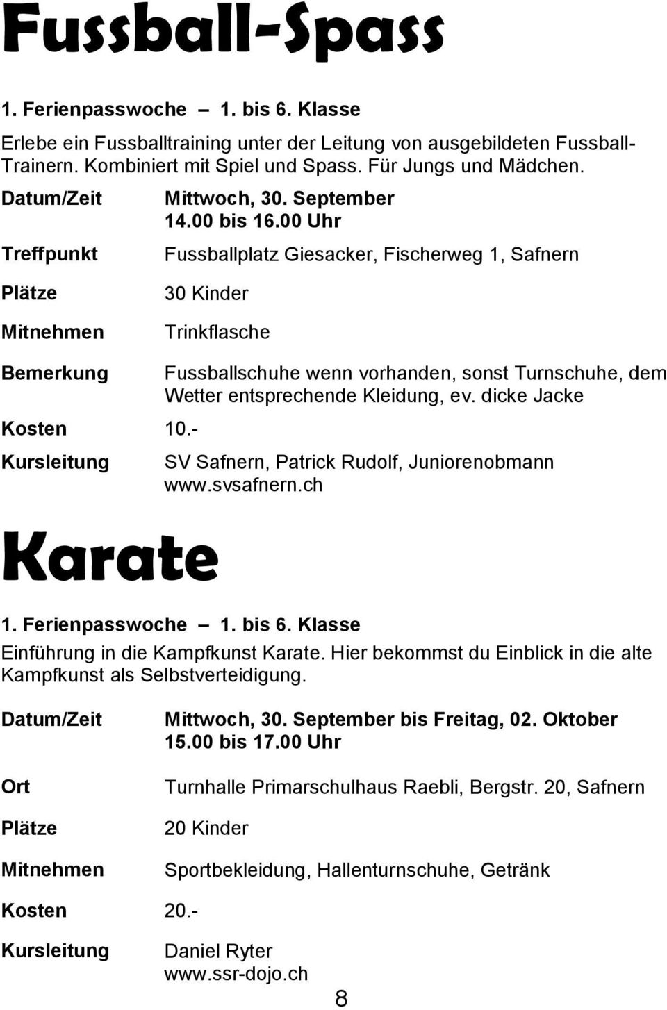 - Karate Fussballschuhe wenn vorhanden, sonst Turnschuhe, dem Wetter entsprechende Kleidung, ev. dicke Jacke SV Safnern, Patrick Rudolf, Juniorenobmann www.svsafnern.ch 1. Ferienpasswoche 1. bis 6.