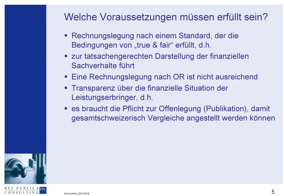 Darstellung der finanziellen Sachverhalte führt Eine Rechnungslegung nach OR ist nicht ausreichend Transparenz