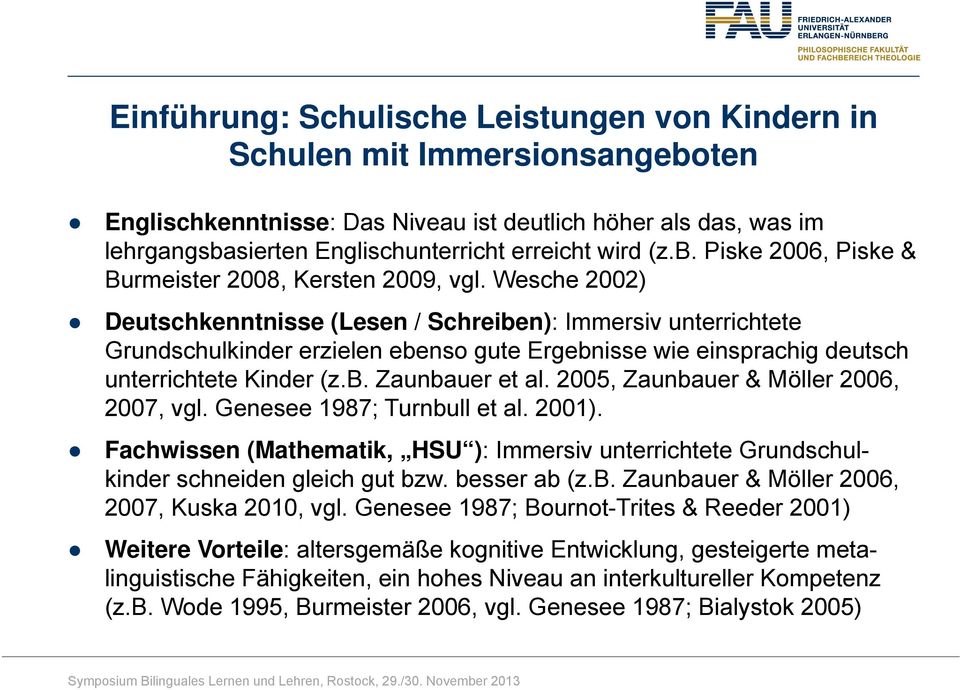 Wesche 2002) Deutschkenntnisse (Lesen / Schreiben): Immersiv unterrichtete Grundschulkinder erzielen ebenso gute Ergebnisse wie einsprachig deutsch unterrichtete Kinder (z.b. Zaunbauer et al.