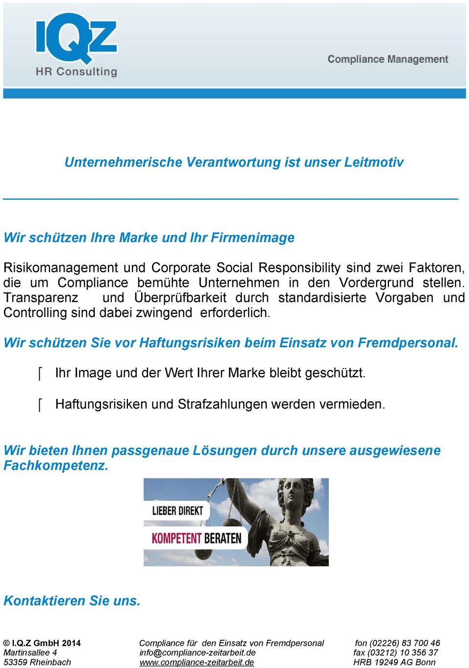 Wir schützen Sie vor Haftungsrisiken beim Einsatz von Fremdpersonal. Ihr Image und der Wert Ihrer Marke bleibt geschützt. Haftungsrisiken und Strafzahlungen werden vermieden.