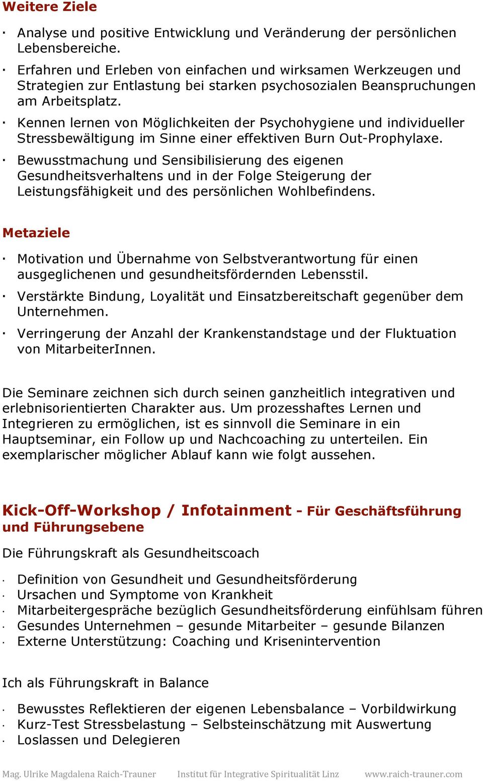 Kennen lernen von Möglichkeiten der Psychohygiene und individueller Stressbewältigung im Sinne einer effektiven Burn Out-Prophylaxe.