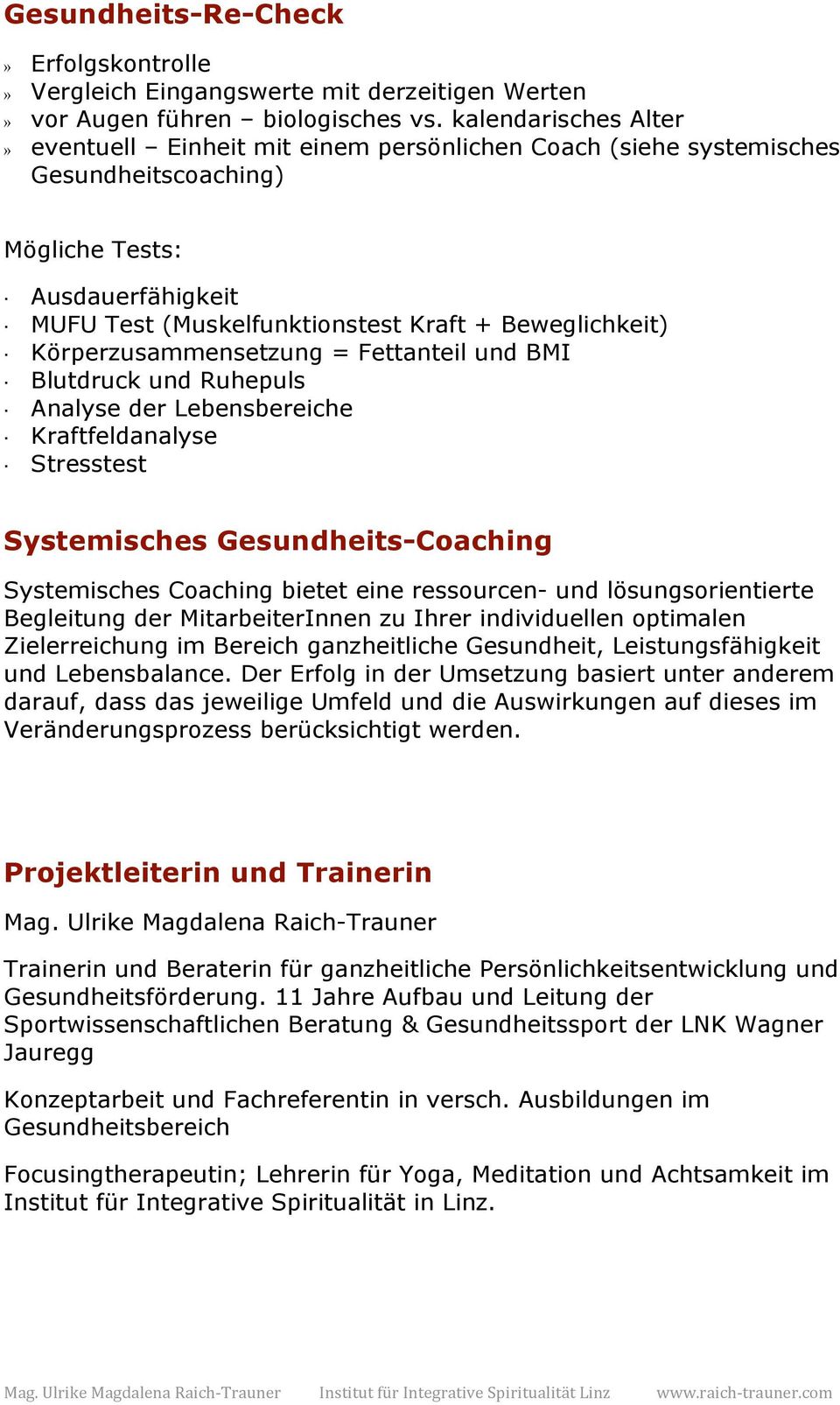 Körperzusammensetzung = Fettanteil und BMI Blutdruck und Ruhepuls Analyse der Lebensbereiche Kraftfeldanalyse Stresstest Systemisches Gesundheits-Coaching Systemisches Coaching bietet eine